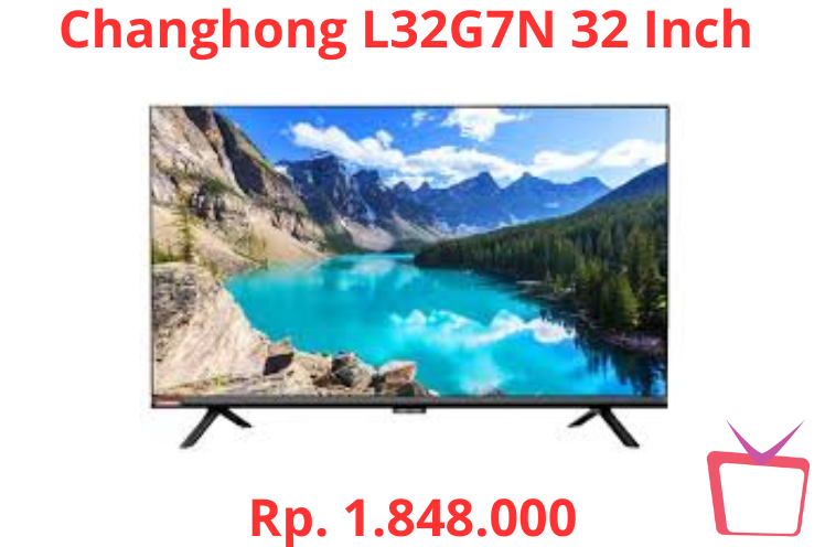 Review Changhong L32G7N 32 Inch, Spesifikasi dan Harga